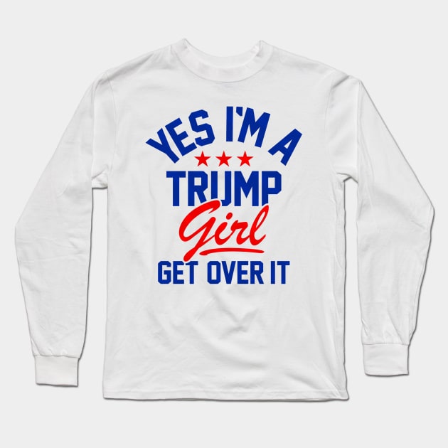 Yes i'm a Trump Girl Get over IT Long Sleeve T-Shirt by PRINT-LAND